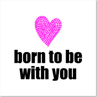 Born to be with you - pink heart Posters and Art